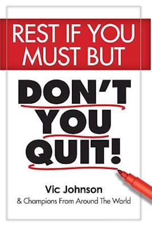 Rest If You Must, But Don't You Quit