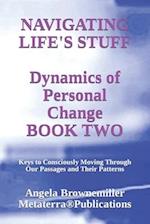 Navigating Life's Stuff -- Dynamics of Personal Change, Book Two: Keys to Consciously Moving Through Our Passages and Their Patterns 