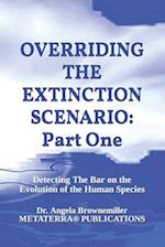 Overriding the Extinction Scenario: Part One: Detecting The Bar on the Evolution of the Human Species 