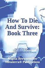 How To Die And Survive: Book Three 