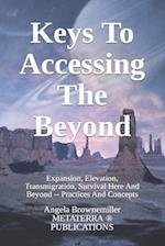 Keys To Accessing The Beyond: Expansion, Elevation, Transmigration, Survival Here And Beyond - Practices And Concepts 
