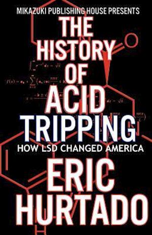 The History of Acid Tripping: How LSD Changed America