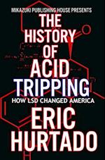 The History of Acid Tripping: How LSD Changed America