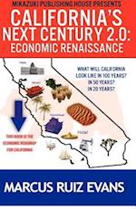 California's Next Century 2.0: Economic Renaissance: California's Next 100 Years 