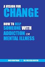 A Vision for Change: How to Help Someone With Addiction or Mental Illness 