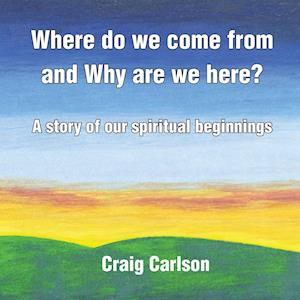 Where do we come from and Why are we here?