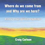 Where do we come from and Why are we here?