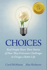 Choices : Real People Share Stories of How They Overcame Challenges to Design a Better Life