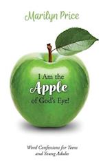 I Am the Apple of God's Eye!: Word Confessions for Teens and Young Adults 