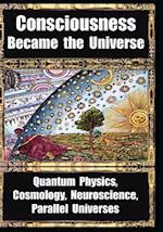 How Consciousness Became the Universe