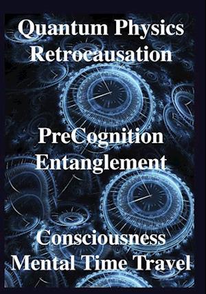 Quantum Physics, Retrocausation, PreCognition, Entanglement, Consciousness, Men