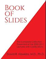 Book of Slides: The Complete Collection Presented at the 2002-2011 Lectures with Clarifications 