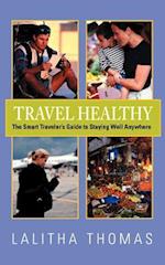 Travel Healthy, the Smart Traveler's Guide to Staying Well Anywhere