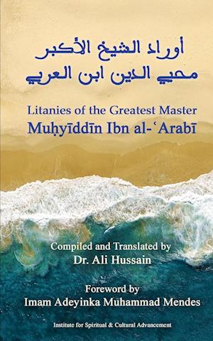 Litanies of the Greatest Master Mu¿y¿dd¿n Ibn al-¿Arab¿