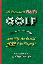 50 Reasons to Hate Golf and Why You Should Never Stop Playing