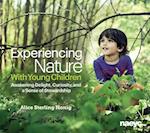 Experiencing Nature With Young Children : Awakening Delight, Curiosity, and a Sense of Stewardship 