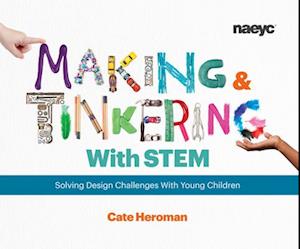 Making and Tinkering With STEM : Solving Design Challenges With Young Children