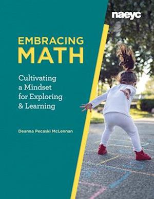 Embracing Math : Cultivating a Mindset for Exploring and Learning