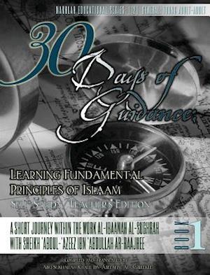 30 Days of Guidance: Learning Fundamental Principles of Islaam [Self-Study/Teacher's Edition]-Hardcover: A Short Journey Within the Work al-Ibaanah al