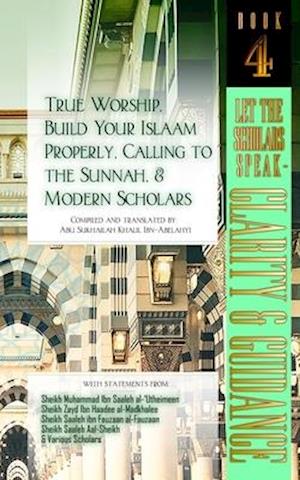 True Worship, Build Your Islaam Properly, Calling to the Sunnah, and Modern Scholars