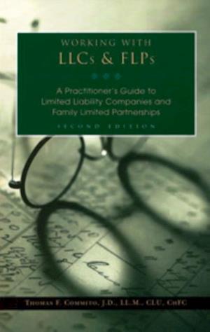 Working With LLCs and FLPs: A Practitioner's Guide to Limited Liability Companies and Family Limited Partnerships