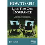 How to Sell Long-Term Care Insurance: Your Guide to Becoming a Top Producer in an Uptapped Market