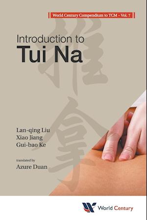 World Century Compendium To Tcm - Volume 7: Introduction To Tui Na