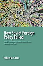 How Soviet Foreign Policy Failed: What Complexity Science Tells Us That Nothing Else Can 