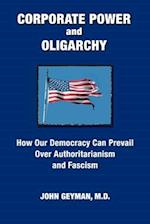 CORPORATE POWER and OLIGARCHY, How Our Democracy Can Prevail Over Authoritarianism and Fascism
