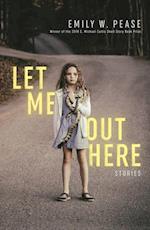 Let Me Out Here: Stories