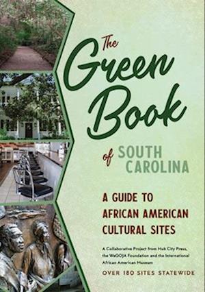 The Green Book of South Carolina : A Travel Guide to African American Cultural Sites