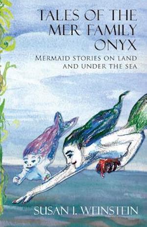 Tales of the Mer Family Onyx: Mermaid stories on land and under the sea