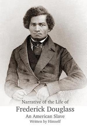 Narrative of the Life of Frederick Douglass, an American Slave, Written by Himself