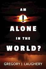 Am I Alone in the World?