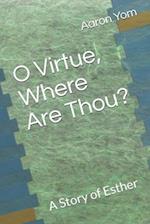 O Virtue, Where Are Thou?