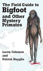 THE FIELD GUIDE TO BIGFOOT AND OTHER MYSTERY PRIMATES