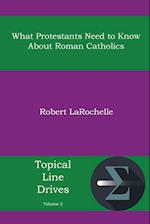 What Protestants Need to Know about Roman Catholics