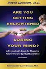Are You Getting Enlightened or Are You Going Crazy? a Psychiatrist's Guide for Mastering Paranormal and Spiritual Experience.