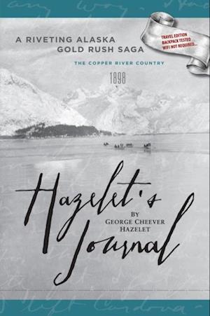 HAZELET'S JOURNAL A Riveting Alaska Gold Rush Saga