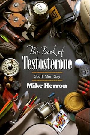 The Book of Testosterone : Stuff Men Say