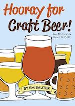 Hooray for Craft Beer! : An Illustrated Guide to Beer 