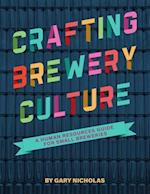 Crafting Brewery Culture : A Human Resources Guide for Small Breweries 