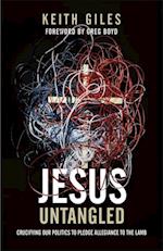 Jesus Untangled : Crucifying Our Politics to Pledge Allegiance to the Lamb