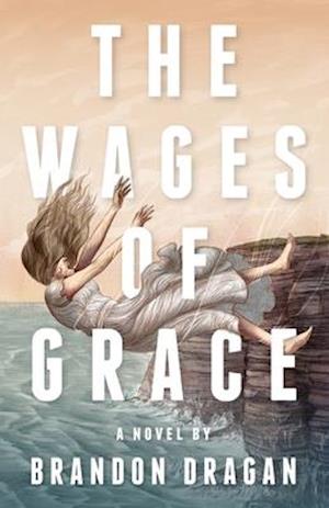 The Wages of Grace: A Novel