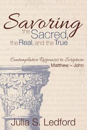 Savoring the Sacred, the Real, and the True