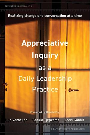 Appreciative Inquiry as a Daily Leadership Practice: Realizing Change One Conversation at a Time