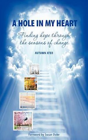 A Hole in My Heart - Finding Hope Through the Seasons of Change