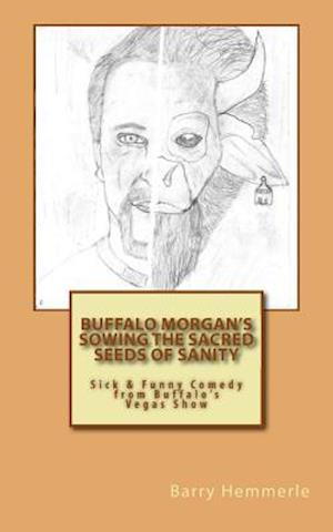 Buffalo Morgan's Sowing the Sacred Seeds of Sanity