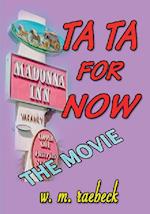 Ta Ta for Now - the Movie 