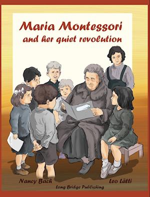 Maria Montessori and Her Quiet Revolution